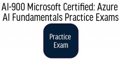 AI-900 Microsoft Certified: Azure AI Fundamentals Practice Exams