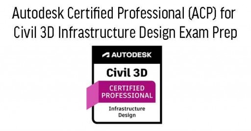 Civil 3D for Infrastructure Design Professional ACP Cert Prep