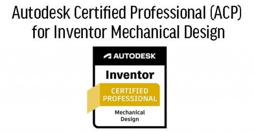 Autodesk Inventor for Mechanical Design Professional ACP Cert Prep