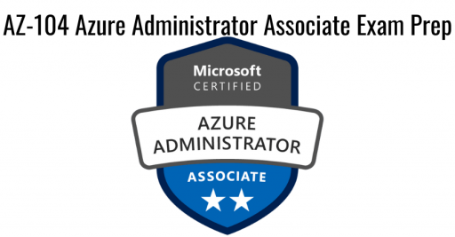AZ-104 Azure Administrator Associate Exam Prep
