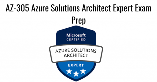 AZ-305 Azure Solutions Architect Expert Exam Prep