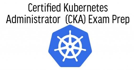 Certified Kubernetes Administrator (CKA) Exam Prep