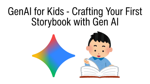 GenAI for Kids - Crafting Your First Storybook with Gen AI