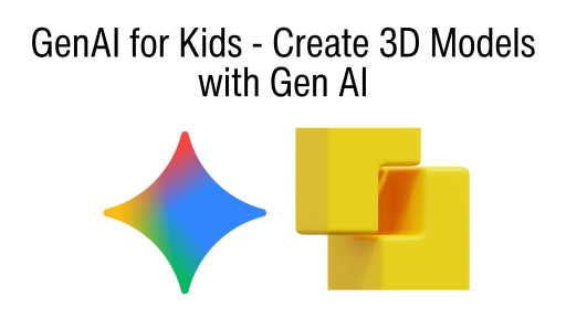 GenAI for Kids - Create 3D Models with Gen AI