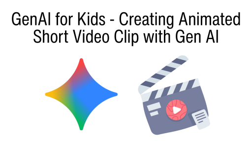 GenAI for Kids - Creating Animated Short Video Clip with Gen AI