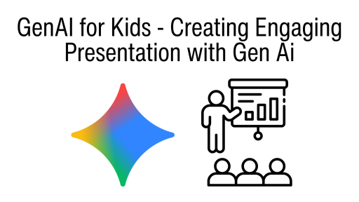 GenAI for Kids - Creating Engaging Presentation with Gen Ai