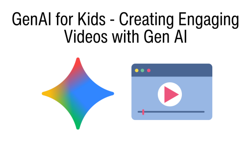 GenAI for Kids - Creating Engaging Videos with Gen AI