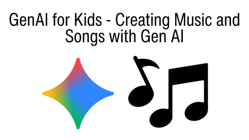 GenAI for Kids - Creating Music and Songs with Gen AI