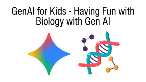 GenAI for Kids - Having Fun with Biology with Gen AI