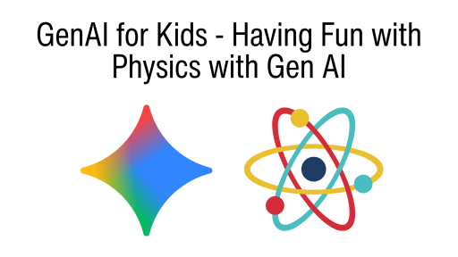 GenAI for Kids - Having Fun with Physics with Gen AI