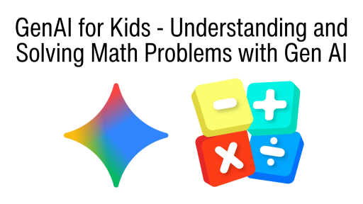 GenAI for Kids - Understanding and Solving Math Problems with Gen AI