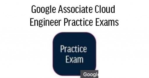 Google Associate Cloud Engineer Practice Exams