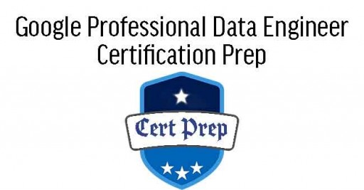 Google Professional Data Engineer Certification Prep 