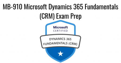 MB-910 Microsoft Dynamics 365 Fundamentals (CRM) Exam Prep