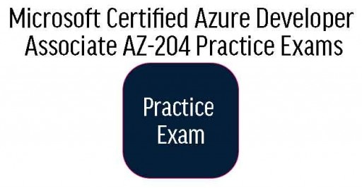 AZ-204 Microsoft Certified Azure Developer Associate Practice Exams