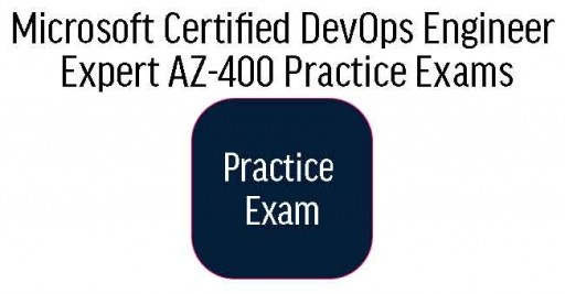 AZ-400 Microsoft Certified DevOps Engineer Expert Practice Exams