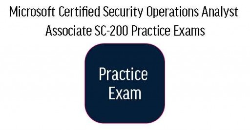 SC-200 Microsoft Certified Security Operations Analyst Associate Practice Exams