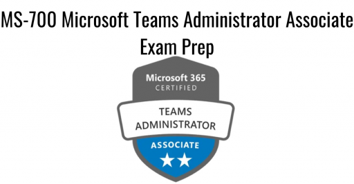 MS-700 Microsoft Teams Administrator Associate Exam Prep