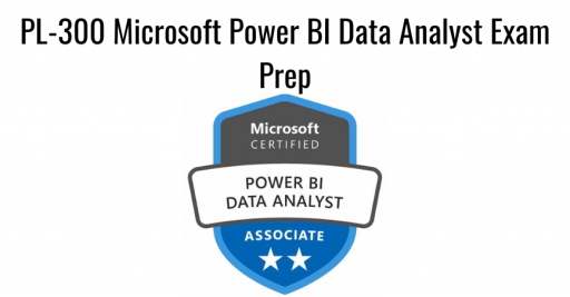 PL-300 Microsoft Power BI Data Analyst Exam Prep