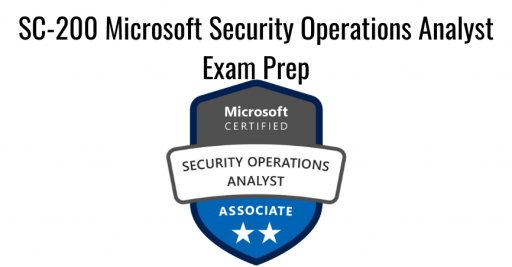 SC-200 Microsoft Security Operations Analyst Exam Prep