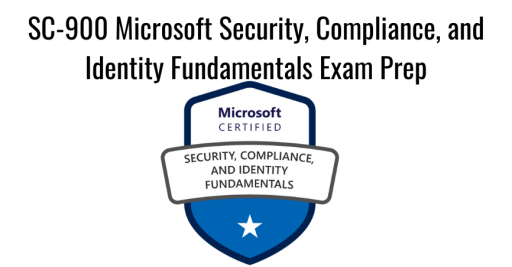 SC-900 Microsoft Security, Compliance, and Identity Fundamentals Exam Prep