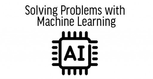 Solving Problems with Machine Learning