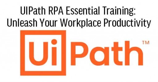 UIPath RPA Essential Training: Unleash Your Workplace Productivity