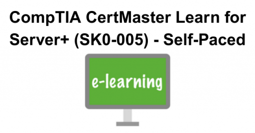 CompTIA CertMaster Learn for Server+ (SK0-005) - Self-Paced