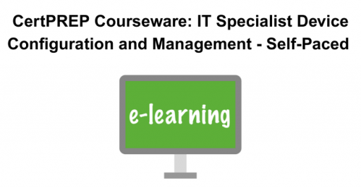 CertPREP Courseware: IT Specialist Device Configuration and Management - Self-Paced