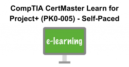 CompTIA CertMaster Learn for Project+ (PK0-005) - Self-Paced