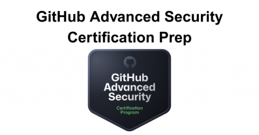 GitHub Advanced Security Certification Prep