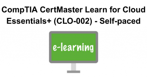 CompTIA CertMaster Learn for Cloud Essentials+ (CLO-002) - Self-Paced