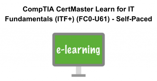 CompTIA CertMaster Learn for IT Fundamentals (ITF+) (FC0-U61) - Self-Paced