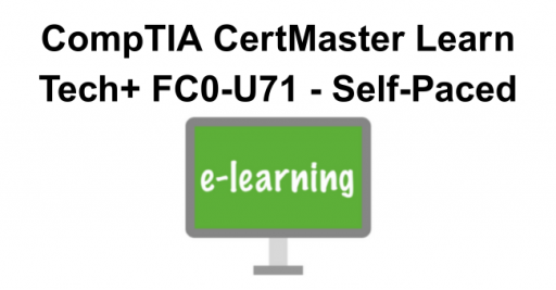 CompTIA CertMaster Learn Tech+ FC0-U71 - Self-Paced
