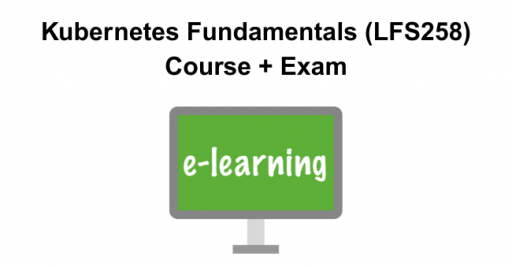 Kubernetes Fundamentals (LFS258) Course + Exam