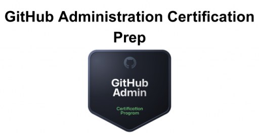 GitHub Administration Certification Prep