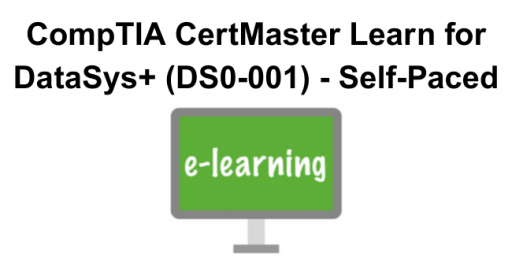CompTIA CertMaster Learn for DataSys+ (DS0-001) - Self-Paced
