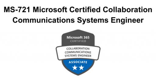 MS-721 Microsoft Certified Collaboration Communications Systems Engineer