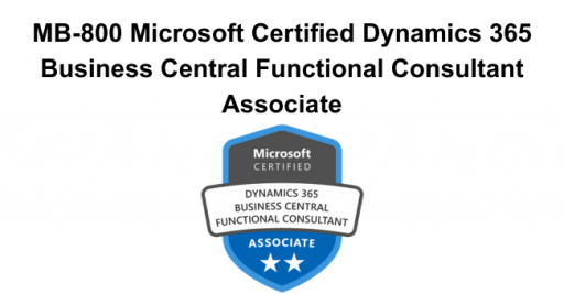 MB-800 Microsoft Certified Dynamics 365 Business Central Functional Consultant Associate