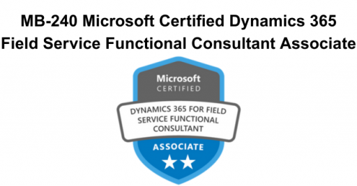 MB-240 Microsoft Certified Dynamics 365 Field Service Functional Consultant Associate