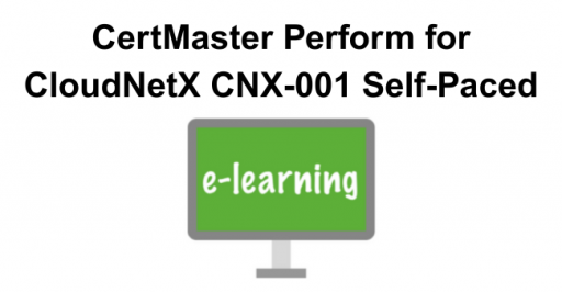CertMaster Perform for CloudNetX CNX-001 - Self-Paced