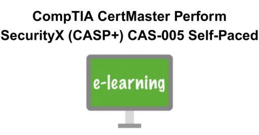 CompTIA CertMaster Perform SecurityX (CASP+) CAS-005 Self-Paced