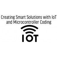 Creating Smart Solutions with IoT and Microcontroller Coding