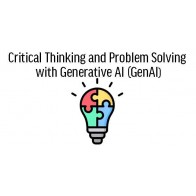 Critical Thinking and Problem Solving with Generative AI (GenAI)