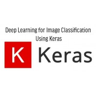 Deep Learning for Image Classification Using Keras