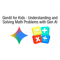 GenAI for Kids - Understanding and Solving Math Problems with Gen AI