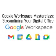 Google Workspace Masterclass: Streamlining Your Digital Office