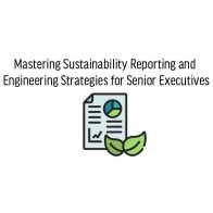 Mastering Sustainability Reporting and Engineering Strategies for Senior Executives