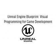 Unreal Engine Blueprint Visual Programming for Game Development