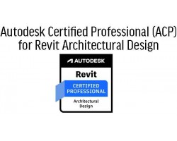 Revit for Architectural Design Professional Certification ACP Prep